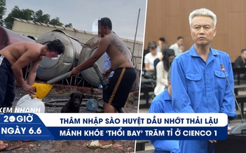 Xem nhanh 20h ngày 6.6: 'Đột kích' lò nấu dầu nhớt thải lậu | Mánh khóe 'thổi bay' trăm tỉ ở Cienco 1