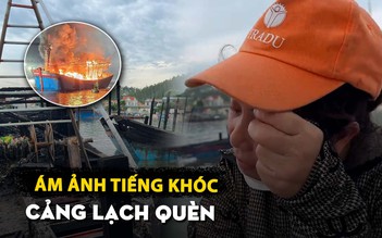 Ám ảnh tiếng khóc đêm ngư dân trắng tay vì 5 tàu cá bị lửa thiêu rụi