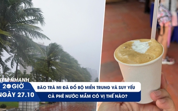 Xem nhanh 20h ngày 27.10: Bão Trà Mi đã đổ bộ miền Trung và suy yếu | Cà phê nước mắm có vị thế nào?