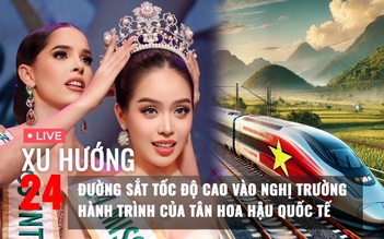 Xu Hướng 24: Đường sắt tốc độ cao vào nghị trường Quốc hội | Hành trình tân Hoa hậu Quốc tế