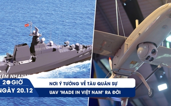 Xem nhanh 20h ngày 20.12: Nơi ý tưởng về tàu quân sự, UAV 'made in Việt Nam' ra đời