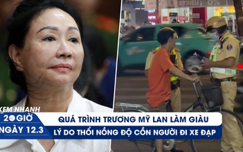 Xem nhanh 20h: Quá trình làm giàu của Trương Mỹ Lan | Lý do thổi nồng độ cồn người đi xe đạp