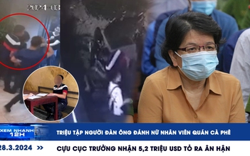 Xem nhanh 12h: Triệu tập người đánh nhân viên quán cà phê | Cựu cục trưởng nhận 5,2 triệu USD tỏ ra ân hận