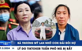 Xem nhanh 12h: Bà Trương Mỹ Lan nhờ con gái đòi nợ | Lý do TikToker Tuấn Phò Mã bị bắt