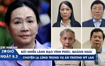 Xem nhanh 20h ngày 8.3: Bắt nhiều lãnh đạo Vĩnh Phúc, Quảng Ngãi | Chuyện lạ trong vụ án Trương Mỹ Lan