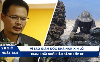 XEM NHANH 20H 18.4: Bài xin lỗi 'gây bão' của giám đốc Nhã Nam | Tranh cãi nuôi hàu bằng lốp xe