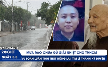 Xem nhanh 20h ngày 5.5: TP.HCM lại có mưa rào | Truy tìm nhân vật vụ loạn luân ở Tịnh thất Bồng Lai