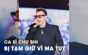 Công an tạm giữ ca sĩ Chu Bin vì liên quan đến ma túy