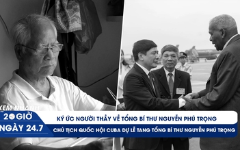 Xem nhanh 20h ngày 24.7: Tuổi học trò của Tổng Bí thư Nguyễn Phú Trọng; Chủ tịch Quốc hội Cuba đến Hà Nội