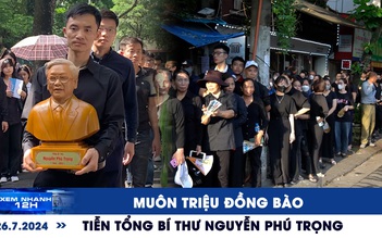 Xem nhanh 12h: Muôn triệu đồng bào đau thương tiễn biệt Tổng Bí thư Nguyễn Phú Trọng