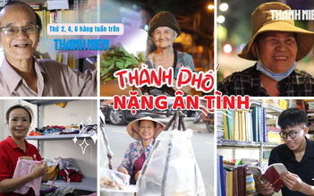 Thành phố nặng ân tình: Những câu chuyện xúc động về sự sẻ chia, bao dung