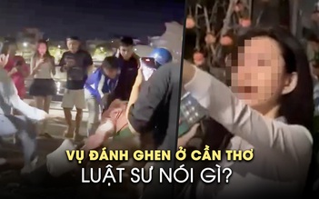 Vụ đánh ghen ở Cần Thơ: Luật sư nói gì?