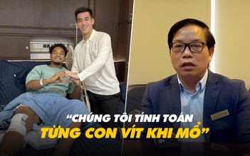 Bác sĩ điều trị cho Xuân Son: Chúng tôi tính toán từng con vít khi mổ