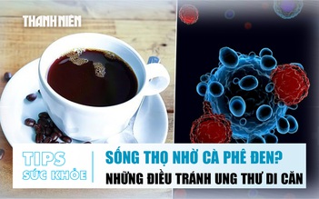 Bản tin sức khỏe ngày 14.10: Uống cà phê thế nào là đúng | Làm những điều này tránh ung thư di căn