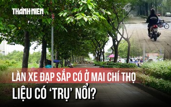 Xe máy tràn lên vỉa hè, đường bong tróc: Làn xe đạp sắp có ở Mai Chí Thọ liệu có ‘trụ’ nổi?