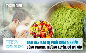 BẢN TIN SỨC KHỎE 24.10: Trái cây bảo vệ phổi khỏi ô nhiễm không khí | Uống matcha thường xuyên có hại gì?