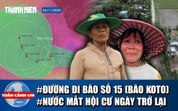 Toàn cảnh 17h: Bão số 15 (Koto) có thể đi thẳng vào Gia Lai, Khánh Hòa; Nước mắt Hội Cư ngày trở lại