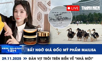 Xem nhanh 12h: Bất ngờ giá gốc mỹ phẩm Mailisa | Đàn vịt trôi trên biển Nha Trang về 'nhà mới'