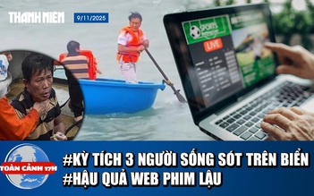 Toàn cảnh 17h: Toàn cảnh vụ 3 ngư dân mất tích ở Lý Sơn | Hậu quả khôn lường của web phim lậu