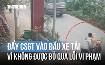 Đẩy đại úy CSGT vào đầu xe tải vì không được bỏ qua lỗi vi phạm