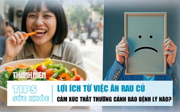 Bản tin sức khỏe ngày 15.12: Lợi ích từ việc ăn rau củ | Cảm xúc thất thường cảnh báo bệnh lý nào?