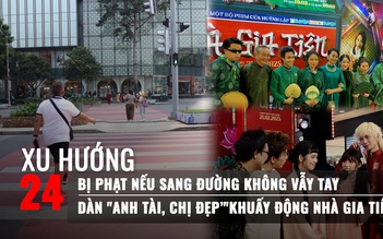 Xu Hướng 24: Đi bộ không đúng luật coi chừng bị phạt | Dàn ‘anh tài, chị đẹp’ khuấy động Nhà gia tiên