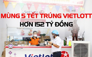 Ngày mùng 5 tết, trúng xổ số Vietlott hơn 152 tỉ đồng