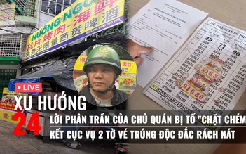 Xu Hướng 24: Chủ quán ăn bị tố 'chặt chém' phân trần | Phản ứng của người thân vụ 2 tờ vé số độc đắc