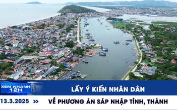 Xem nhanh 12h: Lấy ý kiến nhân dân về phương án sáp nhập tỉnh, thành