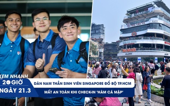 Xem nhanh 20h ngày 21.3: Mất an toàn khi check-in 'Hàm cá mập' | Dàn nam thần sinh viên Singapore đổ bộ TP.HCM