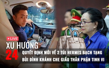Xu Hướng 24: Trương Mỹ Lan được giảm án, 2 túi Hermes về đâu | Lật tẩy cách Bùi Đình Khánh che giấu thân phận