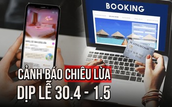 Lừa đảo dịp lễ 30.4 - 1.5: Cảnh báo tour giá rẻ 'tiền mất tật mang'
