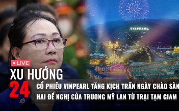 Xu Hướng 24: Tài sản tỉ phú Phạm Nhật Vượng tăng vọt | Đề nghị của bà Trương Mỹ Lan từ trại giam