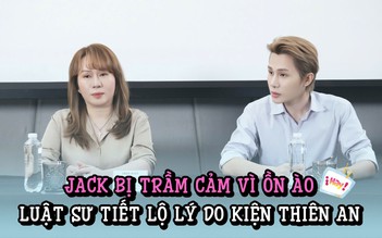 Jack trầm cảm, không dám ra đường vì ồn ào, luật sư tiết lộ lý do kiện Thiên An