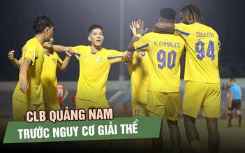 CLB Quảng Nam trước nguy cơ giải thế: Tương lai cầu thủ bất định
