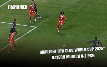 Highlight Bayern Munich 0-2 PSG: Dính 2 thẻ đỏ vẫn giành vé bán kết FIFA Club World Cup 2025™