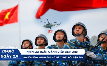 Xem nhanh 20h ngày 2.9: Nhìn lại toàn cảnh diễu binh A80 | Người đứng sau những cú máy tuyệt đối điện ảnh 