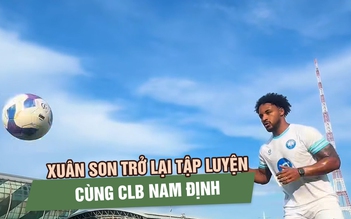 Trở về từ Brazil, Xuân Son ra sân tập luyện cùng CLB Nam Định