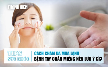 Bản tin sức khỏe ngày 13.1: Cách chăm da mùa lạnh | Bệnh tay chân miệng ở trẻ nên lưu ý gì?