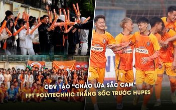 CĐV tạo 'chảo lửa sắc cam', FPT Polytechnic thắng sốc trước HUPES