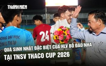 Quà sinh nhật đặc biệt của HLV Bồ Đào Nha tại TNSV THACO cup 2026