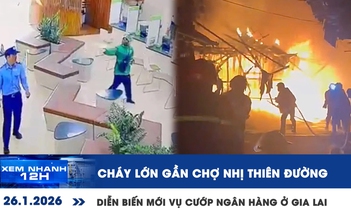 Xem nhanh 12h: Cháy lớn gần chợ Nhị Thiên Đường | Diễn biến mới vụ cướp ngân hàng ở Gia Lai