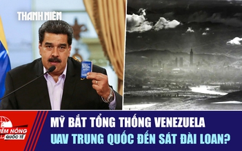 Tiêu điểm quốc tế ngày 4.1: Mỹ bắt Tổng thống Venezuela | UAV Trung Quốc đến sát Đài Loan?