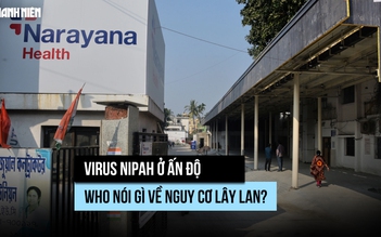 Virus Nipah ở Ấn Độ: WHO nói gì về nguy cơ lây lan?