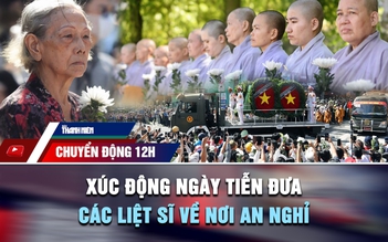 Chuyển động 12h: Xúc động ngày tiễn đưa các liệt sĩ ở công viên Lê Thị Riêng về nơi an nghỉ
