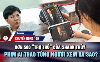 Chuyển động 12h: Hơn 500 'trợ thủ' giúp Shark Thủy huy động vốn | Phim AI thao túng người xem ra sao?