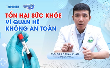 Bác sĩ ơi: Những bệnh lý thường gặp khi quan hệ tình dục không an toàn