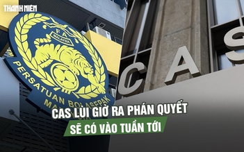 Bê bối nhập tịch Malaysia: CAS lùi giờ ra phán quyết, sẽ có vào tuần tới