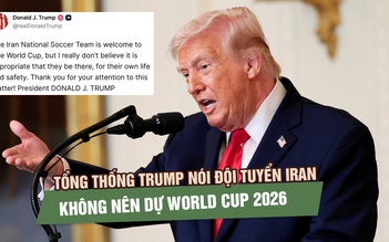 Tổng thống Trump nói đội tuyển Iran không nên dự World Cup 2026