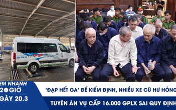 Xem nhanh 20h ngày 20.3: 'Đạp hết ga' để kiểm định, nhiều xe cũ hư hỏng | Tuyên án vụ cấp 16.000 GPLX sai quy định